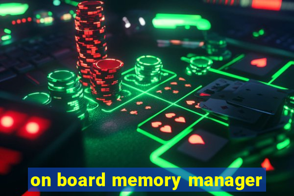 on board memory manager